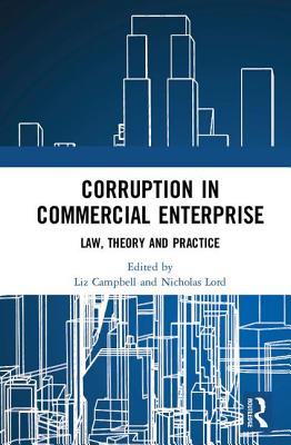 Corruption in Commercial Enterprise: Law, Theory and Practice - Campbell, Liz (Editor), and Lord, Nicholas (Editor)