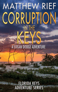 Corruption in the Keys: A Logan Dodge Adventure (Florida Keys Adventure Series Book 6)