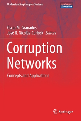 Corruption Networks: Concepts and Applications - Granados, Oscar M. (Editor), and Nicols-Carlock, Jos R. (Editor)