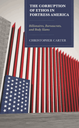 Corruption of Ethos in Fortress America: Billionaires, Bureaucrats, and Body Slams