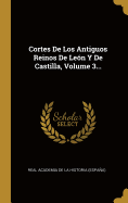 Cortes de Los Antiguos Reinos de Leon y de Castilla, Volume 3...