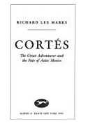 Cortes: The Great Adventurer and the Fate of Aztec Mexico - Marks, Richard Lee