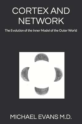 Cortex and Network: The Evolution of the Inner Model of the Outer World - Evans, Michael