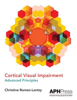 Cortical Visual Impairment Advanced Principles - Roman-Lantzy, Christine (Editor)