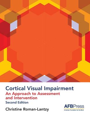 Cortical Visual Impairment: An Approach to Assessment and Intervention - Roman-Lantzy, Christine