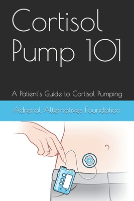 Cortisol Pump101: A Patient's Guide to Managing the Cortisol Pumping Method - Foundation, Adrenal Alternatives, and Dixon, Winslow E