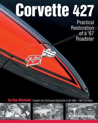 Corvette 427: Practical Restoration of a '67 Roadster - Sherman, Don