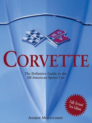 Corvette: The Definitive Guide to the All-American Sports Car - Montgomery, Andrew