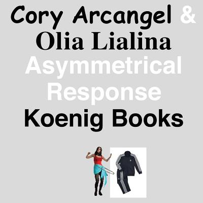 Cory Arcangel and Olia Lialina: Asymmetrical Response - Arcangel, Cory (Artist), and Lialina, Olia (Artist), and Griffin, Tim (Text by)