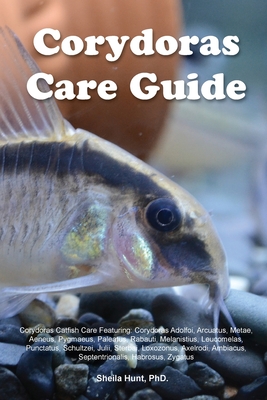 Corydoras Care Guide. Corydoras Catfish Care Featuring: Corydoras Adolfoi, Arcuatus, Metae, Aeneus, Pygmaeus, Paleatus, Rabauti, Melanistius, Leucomelas, Punctatus, Schultzei, Julii, Sterbai, Loxozonus, Axelrodi, Ambiacus, Septentrionalis, Habrosus... - Hunt, Sheila