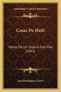 Cosas de Haiti: Notas de Un Viaje a Este Pais (1893)