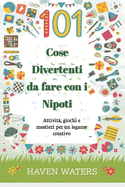 Cose Divertenti da fare con i Nipoti: Attivit?, giochi e mestieri per un legame creativo