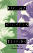 Cosima Wagner's Diaries: An Abridgement - Skelton, Geoffrey (Editor), and Gregor-Dellin, Martin (Translated by), and Wagner, Cosima