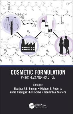 Cosmetic Formulation: Principles and Practice - Benson, Heather A E (Editor), and Roberts, Michael S (Editor), and Leite-Silva, Vania Rodrigues (Editor)