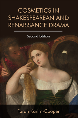 Cosmetics in Shakespearean and Renaissance Drama - Karim-Cooper, Farah