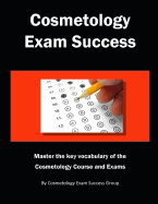 Cosmetology Exam Success: Master the Key Vocabulary of the Cosmetology Course and Exams