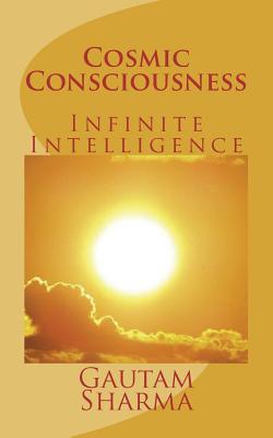 Cosmic Consciousness: Infinite Intelligence - Sharma, Gautam