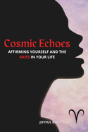 Cosmic Echoes: Affirming Yourself and the Aries in Your Life