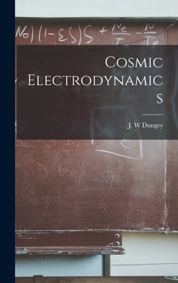 Cosmic Electrodynamics - Dungey, J W (Creator)