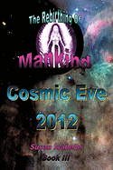 Cosmic Eve 2012 Rebirthing Mankind: Our Evolution Has Begun!