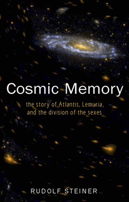 Cosmic Memory: The Story of Atlantis, Lemuria, and the Division of the Sexes (Cw 11) - Steiner, Rudolf, and Allen, Paul Marshall (Introduction by)