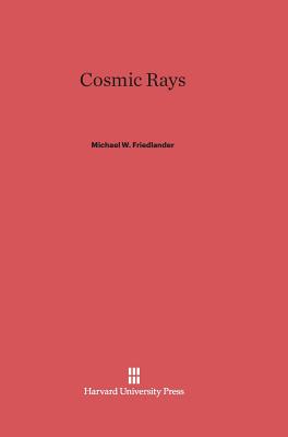 Cosmic Rays - Friedlander, Michael W