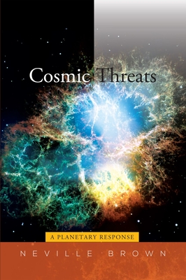 Cosmic Threats: A Planetary Response - Brown, Neville