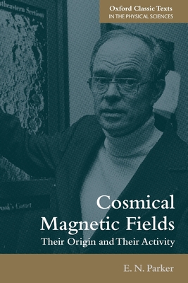 Cosmical Magnetic Fields: Their Origin and their Activity - Parker, E. N.