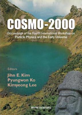 Cosmo-2000 - Proceedings of the Fourth International Workshop on Particle Physics and the Early Universe - Kim, Jihn E (Editor), and Ko, Pyungwon (Editor), and Lee, Kimyeong (Editor)