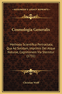 Cosmologia Generalis: Methodo Scientifica Pertractata, Qua Ad Solidam, Imprimis Dei Atque Naturae, Cognitionem Via Sternitur (1731)