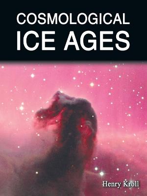 Cosmological Ice Ages - Kroll, Henry