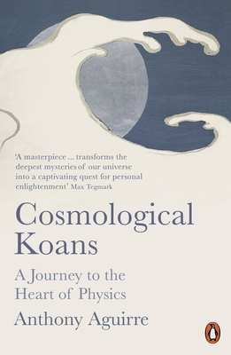 Cosmological Koans: A Journey to the Heart of Physics - Aguirre, Anthony