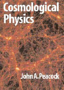 Cosmological Physics - Peacock, J A