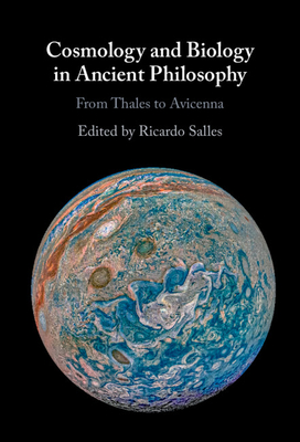 Cosmology and Biology in Ancient Philosophy: From Thales to Avicenna - Salles, Ricardo (Editor)