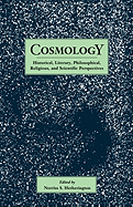 Cosmology: Historical, Literary, Philosophical, Religous and Scientific Perspectives