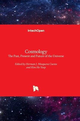 Cosmology - The Past, Present and Future of the Universe - Mosquera Cuesta, Herman J (Editor), and Yeap, Kim Ho (Editor)