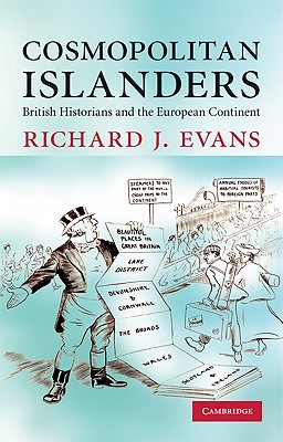 Cosmopolitan Islanders: British Historians and the European Continent - Evans, Richard J