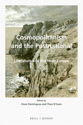 Cosmopolitanism and the Postnational: Literature and the New Europe - Domnguez, Csar, and D'Haen, Theo