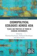 Cosmopolitical Ecologies Across Asia: Places and Practices of Power in Changing Environments