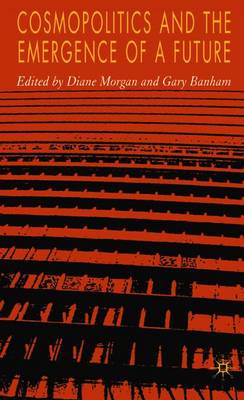 Cosmopolitics and the Emergence of a Future - Morgan, D (Editor), and Banham, G (Editor)
