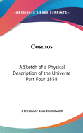 Cosmos: A Sketch of a Physical Description of the Universe Part Four 1858