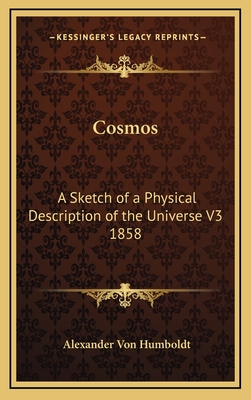 Cosmos: A Sketch of a Physical Description of the Universe V3 1858 - Von Humboldt, Alexander