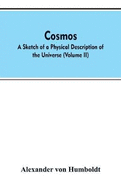 Cosmos: A Sketch of a Physical Description of the Universe (Volume II)