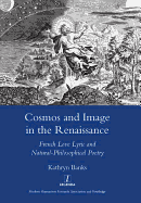 Cosmos and Image in the Renaissance: French Love Lyric and Natural-Philosophical Poetry