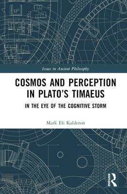 Cosmos and Perception in Plato's Timaeus: In the Eye of the Cognitive Storm - Kalderon, Mark Eli