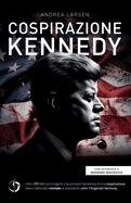 Cospirazione Kennedy: Oltre 370 fatti sconvolgenti che provano l'esistenza di una cospirazione dietro l'attentato mortale al presidente John Fitzgerald Kennedy
