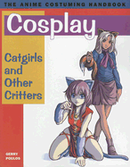 Cosplay: Catgirls and Other Critters - Poulos, Gerry