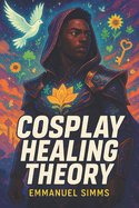 Cosplay Healing Theory: A Hero's Journey From Mask to Meaning
