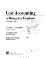 Cost Accounting: A Mangerial Emphasis - Horngren, Charles T, Ph.D., MBA, and Foster, George, Ph.D., and Datar, Srikant M, Ph.D.