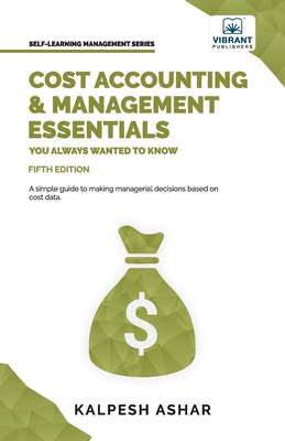 Cost Accounting and Management Essentials You Always Wanted To Know - Arshar, Kalpesh, and Publishers, Vibrant